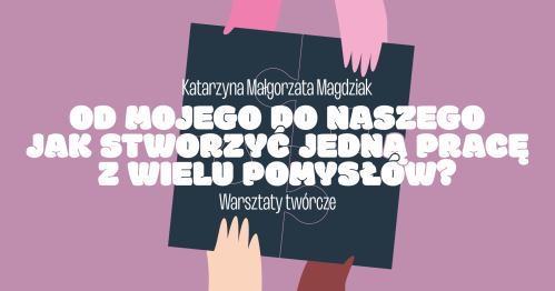 (I blok) Od mojego do naszego - jak stworzyć jedną pracę z wielu pomysłów? | Warsztaty podczas Forum Pedagogiki Zabawy