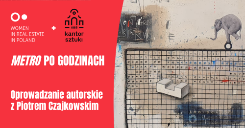Metro po godzinach. Oprowadzanie autorskie z Piotrem Czajkowskim.