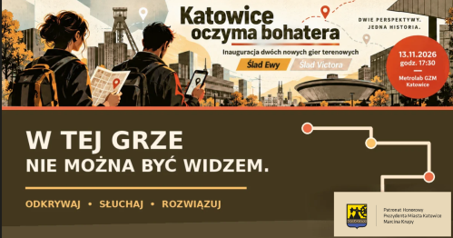 Katowice oczyma bohatera - inauguracja dwóch nowych gier terenowych