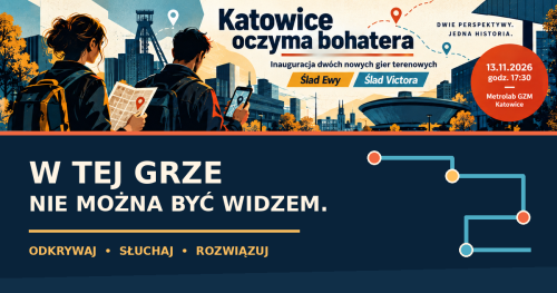 Katowice oczyma bohatera - inauguracja dwóch nowych gier terenowych