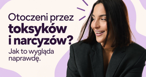 WEBINAR (ZESPÓŁ MAMY PODOBNIE) "Otoczeni przez toksyków i narcyzów? Jak to wygląda naprawdę." 20.10