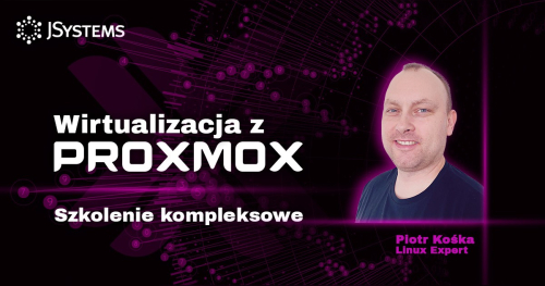 Szkolenie kompleksowe: Wirtualizacja z Proxmox - TERMIN GWARANTOWANY - 19.10.2026