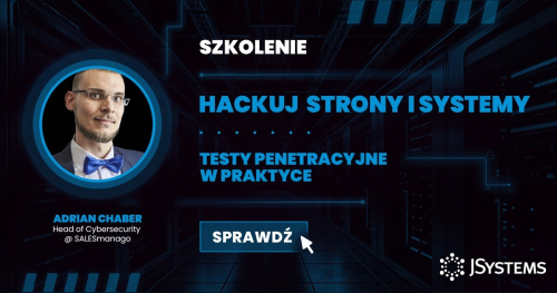 Szkolenie Hackuj strony i systemy: testy penetracyjne w praktyce - TERMIN GWARANTOWANY - 23.11.2026