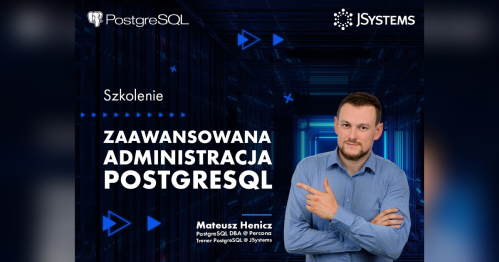Szkolenie Zaawansowana administracja PostgreSQL: High Availability, Disaster Recovery, monitoring, skalowanie - TERMIN GWARANTOWANY - 23.11.2026