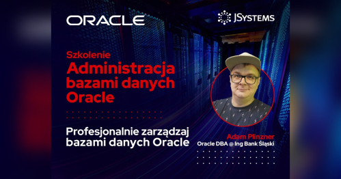 Szkolenie Administracja bazami danych Oracle - TERMIN GWARANTOWANY - 07.12.2026