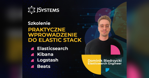 Szkolenie Praktyczne wprowadzenie do Elastic Stack (Elasticsearch, Kibana, Logstash, Beats) - TERMIN GWARANTOWANY - 07.12.2026