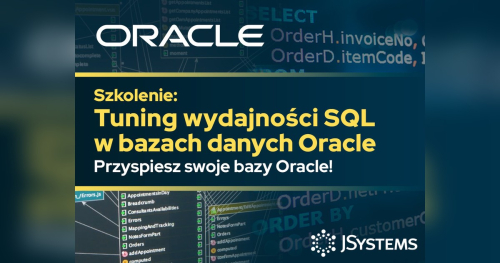 Szkolenie kompleksowe: Tuning wydajności SQL w bazach danych Oracle 12c-21c - TERMIN GWARANTOWANY - 07.12.2026