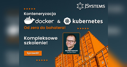Kompleksowe szkolenie - Konteneryzacja Docker i Kubernetes: od zera do bohatera - TERMIN GWARANTOWANY - 22.03.2027
