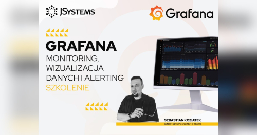 Szkolenie Grafana - monitoring, wizualizacja danych i alerting - TERMIN GWARANTOWANY - 05.04.2027