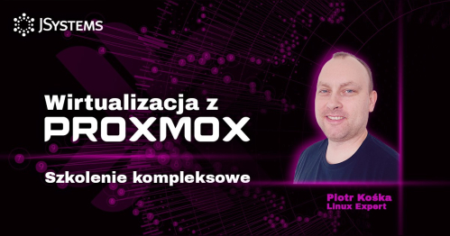Szkolenie kompleksowe: Wirtualizacja z Proxmox - TERMIN GWARANTOWANY - 12.04.2027