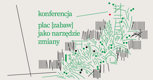 Plac [zabaw] jako narzędzie zmiany | Konferencja naukowa