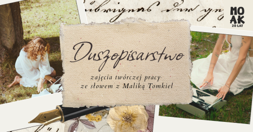 "Duszopisarstwo" - zajęcia twórczej pracy ze słowem z Maliką Tomkiel - LISTOPAD 2026