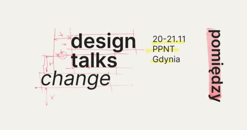 Design Talks Change | Pomiędzy | 20-21 listopada