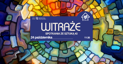 SPOTKANIA ZE SZTUKĄ # 2 WITRAŻE