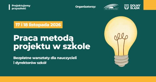 Praca metodą projektu w szkole - bezpłatne warsztaty dla nauczycieli  i dyrektorów szkół