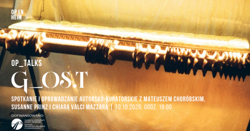 OP_TALKS | G_OS.T | Spotkanie i oprowadzanie z Mateuszem Choróbskim i kuratorkami wystawy