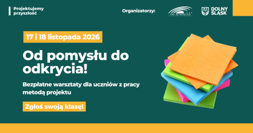 Od pomysłu do odkrycia - bezpłatne warsztaty dla uczniów z pracy metodą projektu