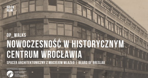 OP_WALKS | Nowoczesność w historycznym centrum Wrocławia - spacer architektoniczny z Maciejem Wlazło