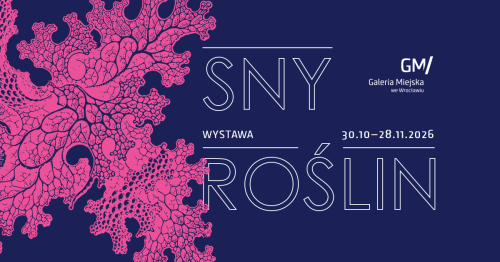 Galeria Miejska we Wrocławiu zaprasza na wystawę "Sny roślin" badającą tajemnice botanicznego uniwersum.