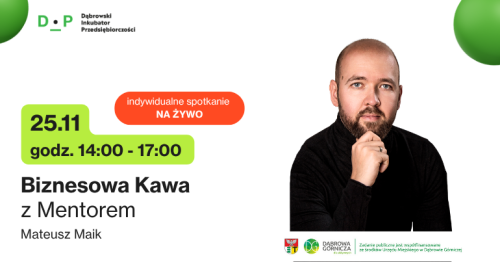 25.11  g. 14:00 - 17:00  Biznesowa Kawa z Mentorem - Spotkanie indywidualne z Mateuszem