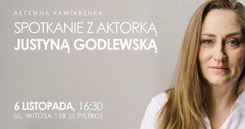 Aktywna Kawiarenka z aktorką Justyną Godlewską w siedzibie Stowarzyszenia KLANZA