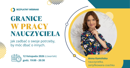 Webinar "Granice w pracy nauczyciela. Jak zadbać o swoje potrzeby, by móc dbać o innych."