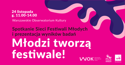 Młodzi tworzą festiwale! Spotkanie Sieci Festiwali Młodych i prezentacja wyników badań