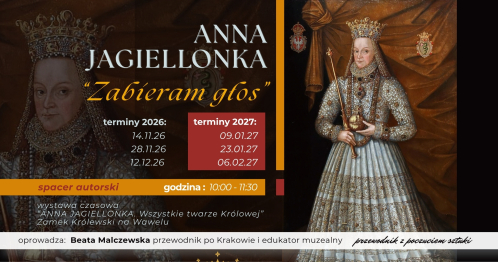 oprowadzanie autorskie ANNA JAGIELLONKA. "ZABIERAM GŁOS" wystawa czasowa Zamek Królewski na Wawelu