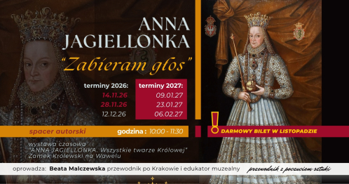oprowadzanie autorskie ANNA JAGIELLONKA. "ZABIERAM GŁOS" wystawa czasowa Zamek Królewski na Wawelu