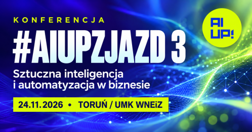 Konferencja #AIUPZJAZD 3 - o sztucznej inteligencji i automatyzacji w biznesie | Toruń, 24.11.2026