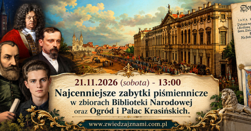 21.11.2026 (sobota) - 13:00 - Najcenniejsze zabytki piśmiennicze w zbiorach Biblioteki Narodowej oraz Ogród i Pałac Krasińskich.