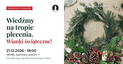 Wiedźmy na tropie plecenia. Wianki świąteczne! 🌲 warsztaty dla kobiet, Kraków