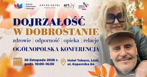 OGÓLNOPOLSKA KONFERENCJA | 20 LISTOPADA 2026 | ŁÓDŹ 🍁 DOJRZAŁOŚĆ W DOBROSTANIE - zdrowie, odporność, opieka, relacje