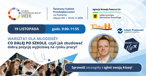 CO DALEJ PO SZKOLE, czyli jak zbudować dobrą pozycję wyjściową na rynku pracy?  I  Światowy Tydzień Przedsiębiorczości w Tczewie