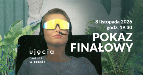 Ujęcia. Podróż w czasie - FINAŁ