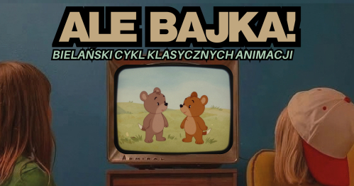 ALE BAJKA! Bielański cykl klasycznych animacji - "Bolek i Lolek"