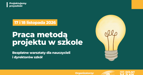 18.11.2026: Praca metodą projektu w szkole - bezpłatne warsztaty dla nauczycieli  i dyrektorów szkół